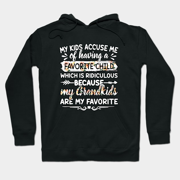 My Kids Accuse Me Of Having A Favorite Child Which Is Ridiculous Because My Grandkids Are My Favorite Daughter Hoodie by erbedingsanchez